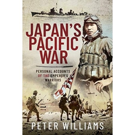Japan's Pacific War: Personal Accounts of the Emperor's Warriors