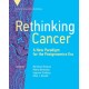 Rethinking Cancer: A New Paradigm for the Postgenomics Era