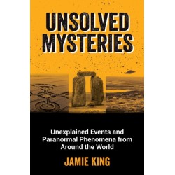 Unsolved Mysteries: Unexplained Events and Paranormal Phenomena from Around the World