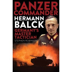 Panzer Commander Hermann Balck: Germany's Master Tactician