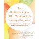 The Radically Open DBT Workbook for Eating Disorders: From Overcontrol and Loneliness to Recovery and Connection