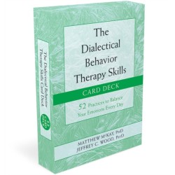 The Dialectical Behavior Therapy Skills Card Deck: 52 Practices to Balance Your Emotions Every Day