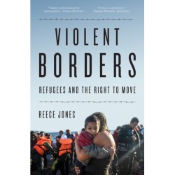 Violent Borders: Refugees and the Right to Move