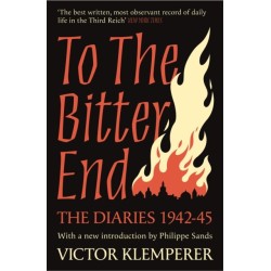 To The Bitter End: The Diaries of Victor Klemperer 1942-45