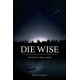 Die Wise: A Manifesto for Sanity and Soul