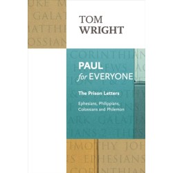 Paul for Everyone: The Prison Letters: Ephesians, Philippians, Colossians and Philemon