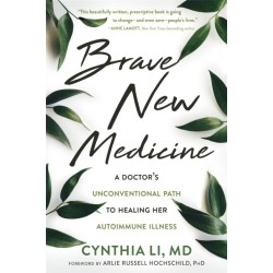 Brave New Medicine: A Doctor's Unconventional Path to Healing Her Autoimmune Illness