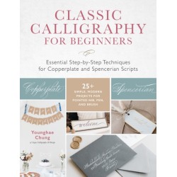 Classic Calligraphy for Beginners: Essential Step-by-Step Techniques for Copperplate and Spencerian Scripts - 25+ Simple, Modern Projects for Pointed Nib, Pen, and Brush