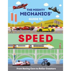 The Mighty Mechanics Guide To Speed: From Racing Cars to Roller Coasters