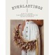 Everlastings: How to Grow, Harvest and Create with Dried Flowers