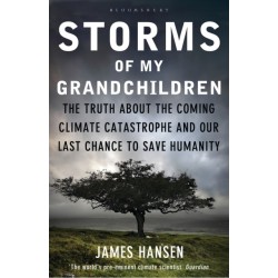Storms of My Grandchildren: The Truth about the Coming Climate Catastrophe and Our Last Chance to Save Humanity