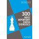 300 Most Important Chess Exercises: Study five a week to be a better chessplayer