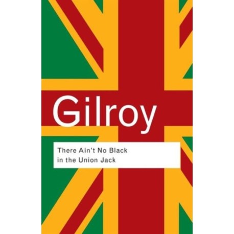 There Ain't No Black in the Union Jack: The cultural politics of race and nation