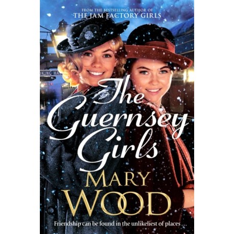 The Guernsey Girls: A heartwarming historical novel from the bestselling author of The Jam Factory Girls
