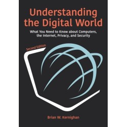 Understanding the Digital World: What You Need to Know about Computers, the Internet, Privacy, and Security, Second Edition