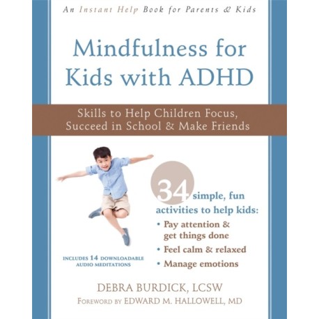 Mindfulness for Kids with ADHD: Skills to Help Children Focus, Succeed in School, and Make Friends