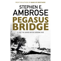 Pegasus Bridge: D-day: The Daring British Airborne Raid