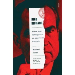 King Richard: Nixon and Watergate: an American tragedy