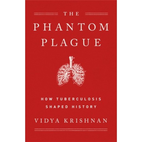 Phantom Plague: How Tuberculosis Shaped History