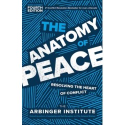 The Anatomy of Peace: Resolving the Heart of Conflict