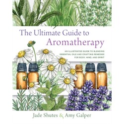 The Ultimate Guide to Aromatherapy: An Illustrated guide to blending essential oils and crafting remedies for body, mind, and spirit