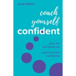 Coach Yourself Confident: Ditch the self-doubt tax, unlock humble confidence