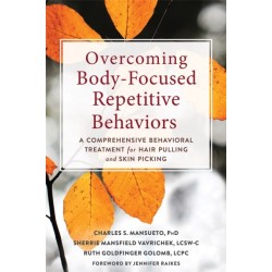 Overcoming Body-Focused Repetitive Behaviors: A Comprehensive Behavioral Treatment for Hair Pulling and Skin Picking