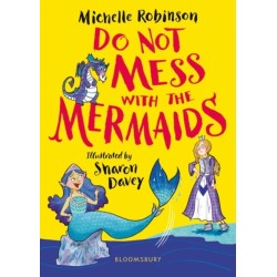 Do Not Mess with the Mermaids: The cheeky, chucklesome young fiction series starring Grace, the princess-knight!