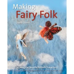 Making Fairy Folk: 30 Magical Needle Felted Characters