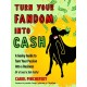 Turn Your Fandom Into Cash: A Geeky Guide to Turn Your Passion Into a Business (or at least a Side Hustle)