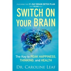 Switch On Your Brain – The Key to Peak Happiness, Thinking, and Health: The Key to Peak Happiness, Thinking, and Health