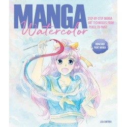 Manga Watercolor: Step-By-Step Manga Art Techniques from Pencil to Paint