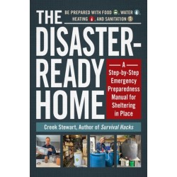 The Disaster-Ready Home: A Step-by-Step Emergency Preparedness Manual for Sheltering in Place