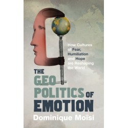 The Geopolitics of Emotion: How Cultures of Fear, Humiliation and Hope are Reshaping the World