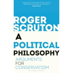 A Political Philosophy: Arguments for Conservatism