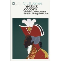 The Black Jacobins: Toussaint L'Ouverture and the San Domingo Revolution