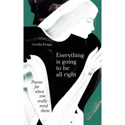 Everything is Going to be All Right: Poems for When You Really Need Them