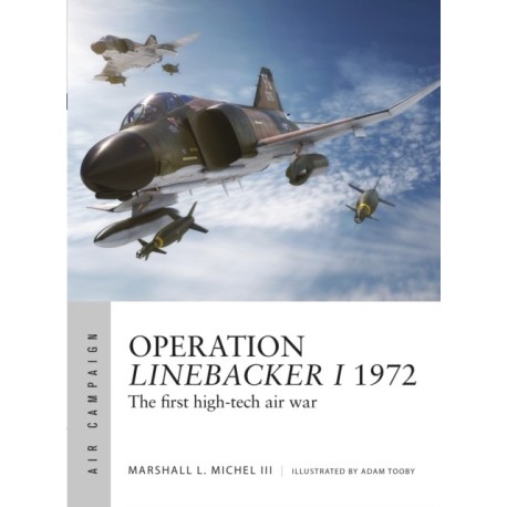 Operation Linebacker I 1972: The first high-tech air war