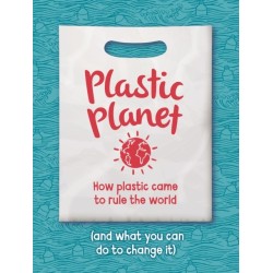 Plastic Planet: How Plastic Came to Rule the World (and What You Can Do to Change It)