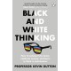Black and White Thinking: How to outsmart the brain, celebrate nuance, and learn to think in technicolour
