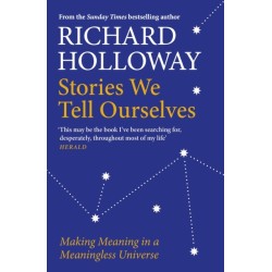Stories We Tell Ourselves: Making Meaning in a Meaningless Universe