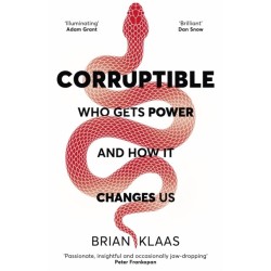 Corruptible: Who Gets Power and How it Changes Us