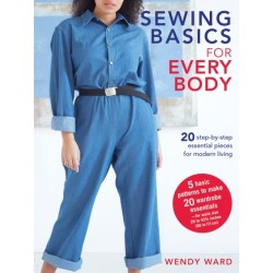 Sewing Basics for Every Body: 20 Step-by-Step Essential Pieces for Modern Living