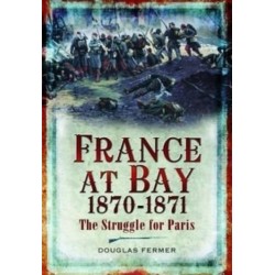 France at Bay 1870-1871: The Struggle for Paris