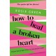 How to Heal a Broken Heart: From Rock Bottom to Reinvention (via ugly crying on the bathroom floor)