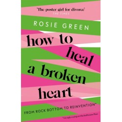 How to Heal a Broken Heart: From Rock Bottom to Reinvention (via ugly crying on the bathroom floor)