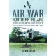 Air War Northern Ireland: Britain's Air Arms and the 'Bandit Country' of South Armagh, Operation Banner 1969-2007