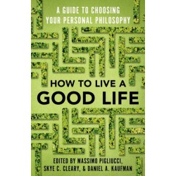How to Live a Good Life: A Guide to Choosing Your Personal Philosophy