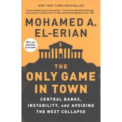 The Only Game in Town: Central Banks, Instability, and Avoiding the Next Collapse