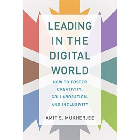 Leading in the Digital World: How to Foster Creativity, Collaboration, and Inclusivity